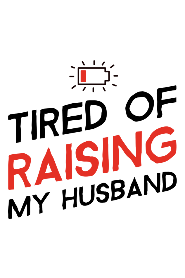 Female Tshirt - Tired of Raising Husband