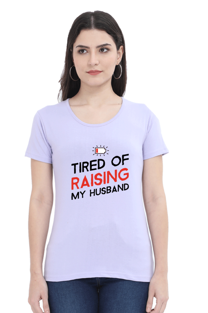 Female Tshirt - Tired of Raising Husband